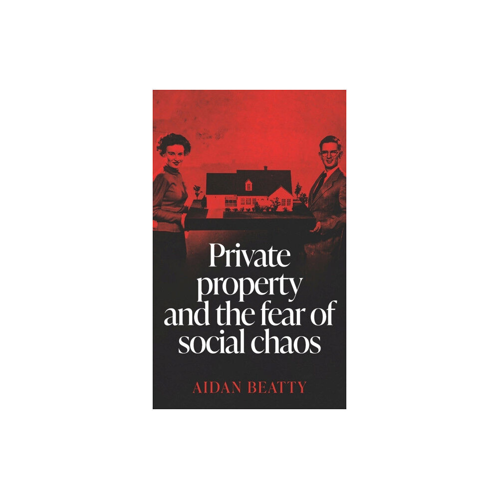 Manchester university press Private Property and the Fear of Social Chaos (inbunden, eng)