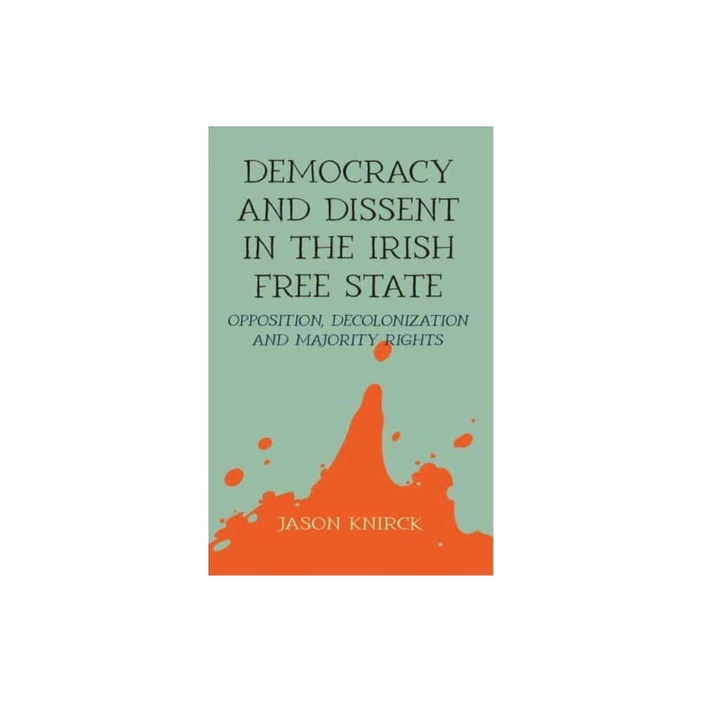 Manchester university press Democracy and Dissent in the Irish Free State (inbunden, eng)