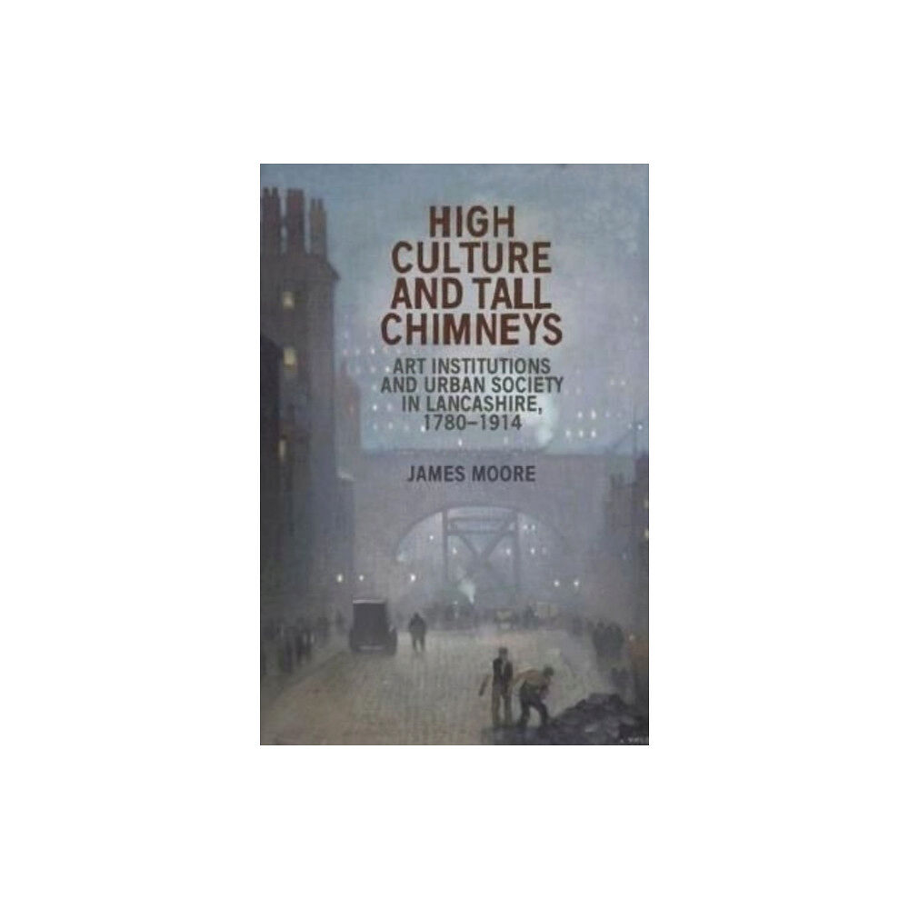 Manchester university press High Culture and Tall Chimneys (häftad, eng)