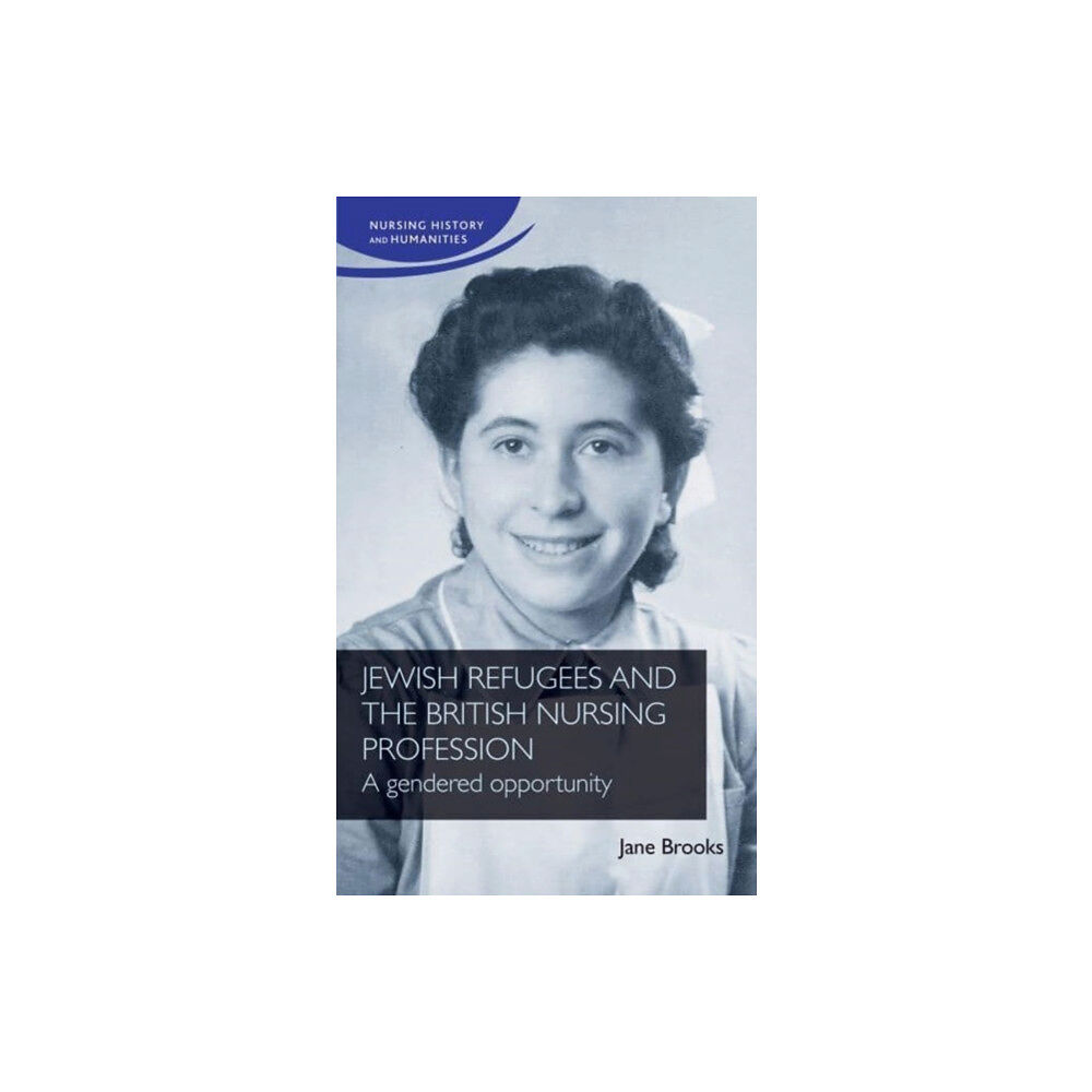 Manchester university press Jewish Refugees and the British Nursing Profession (inbunden, eng)