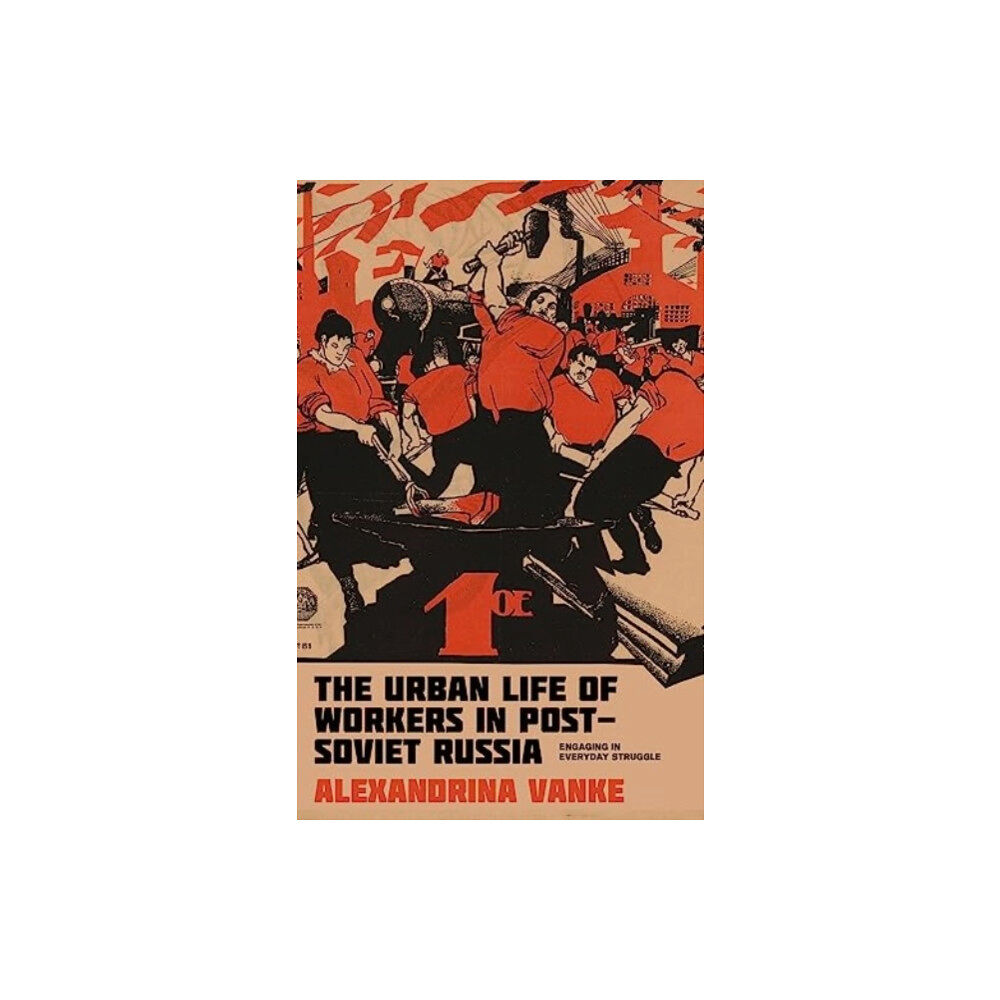 Manchester university press The Urban Life of Workers in Post-Soviet Russia (inbunden, eng)