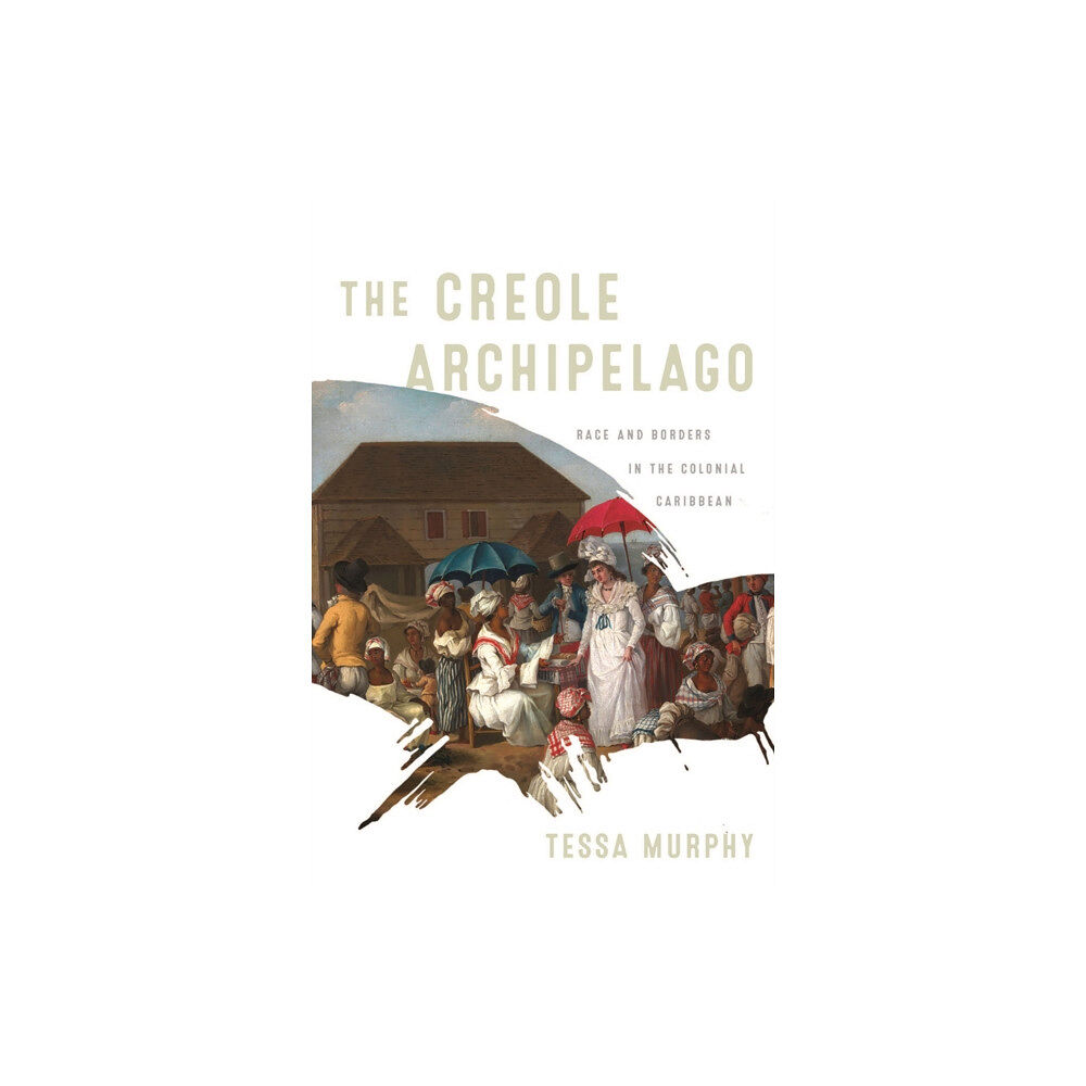 University of Pennsylvania Press The Creole Archipelago (häftad, eng)