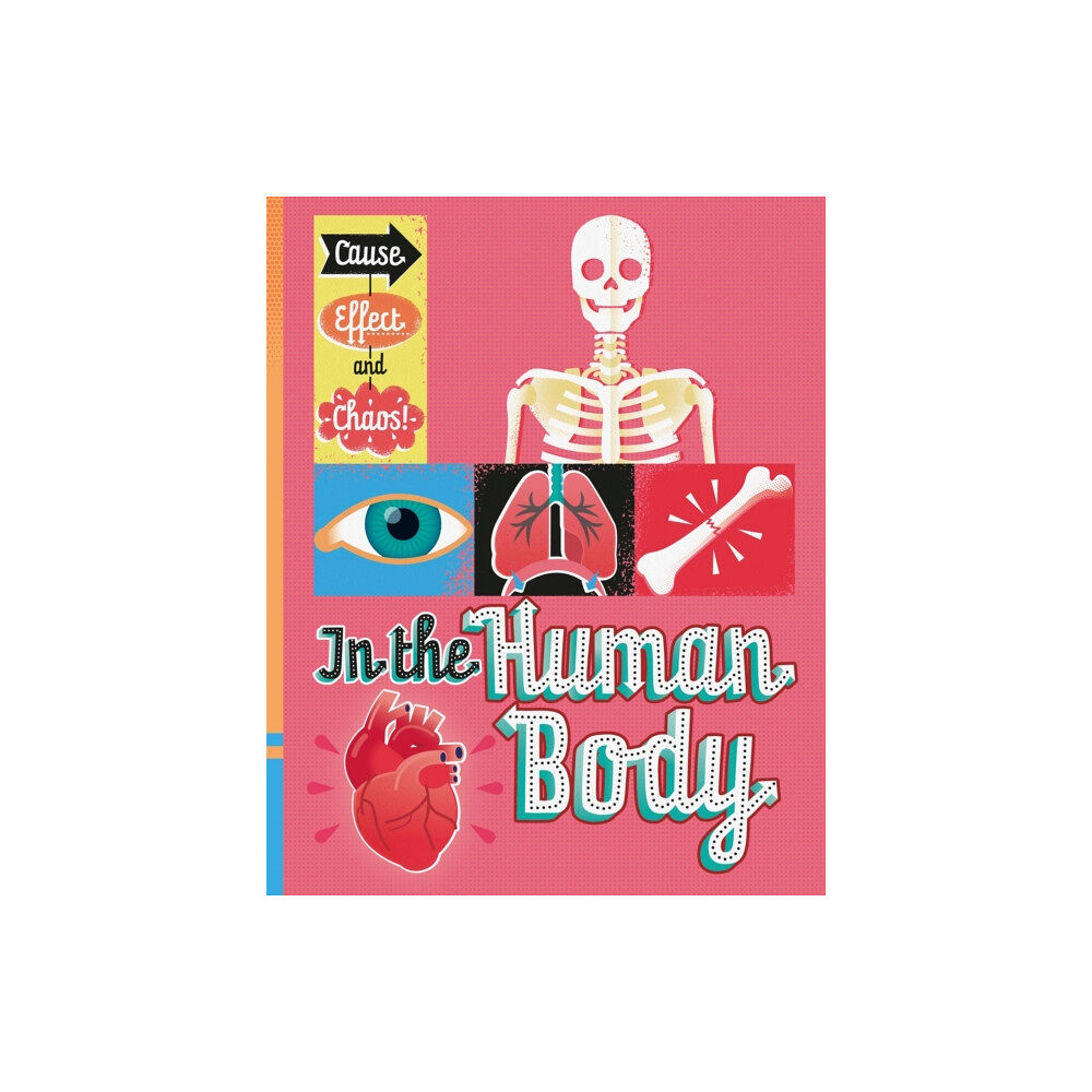 Hachette Children's Group Cause, Effect and Chaos!: In the Human Body (häftad, eng)