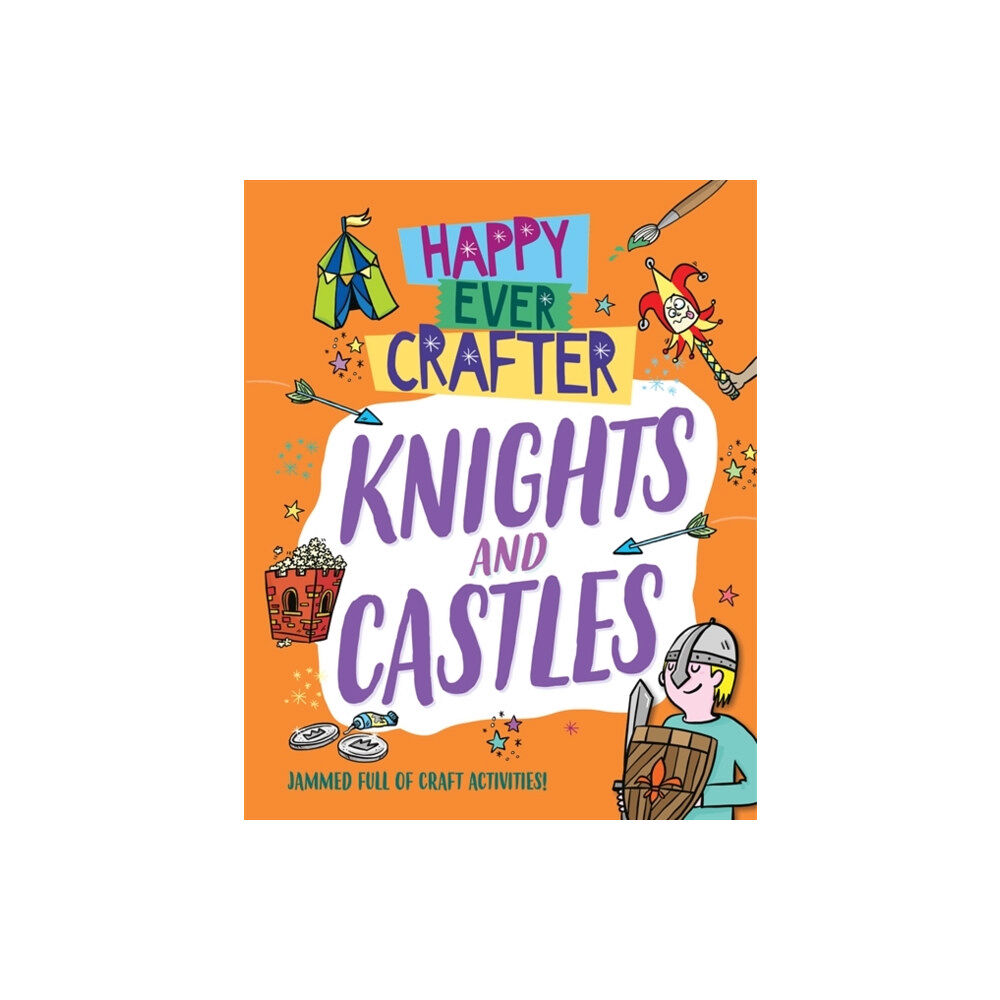 Hachette Children's Group Happy Ever Crafter: Knights and Castles (häftad, eng)