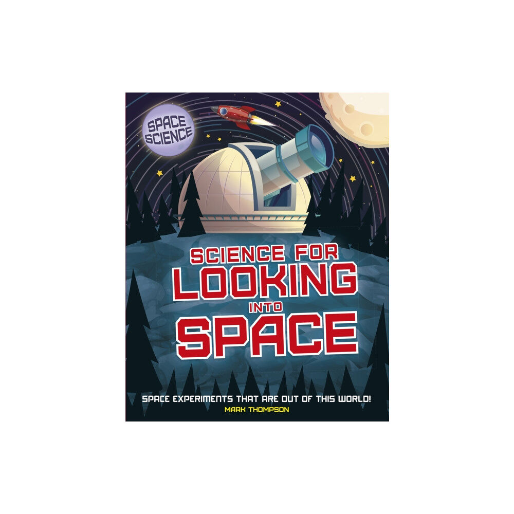 Hachette Children's Group Space Science: STEM in Space: Science for Looking Into Space (inbunden, eng)