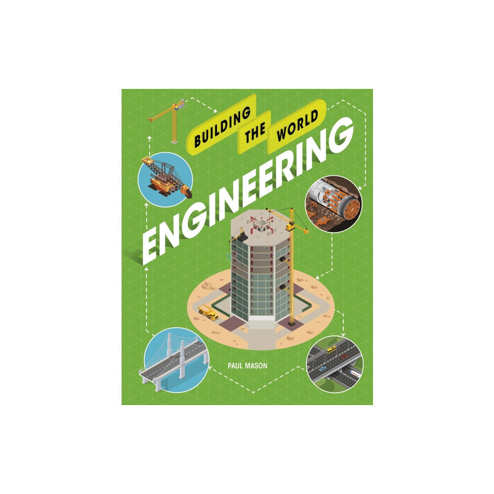 Hachette Children's Group Building the World: Engineering (inbunden, eng)