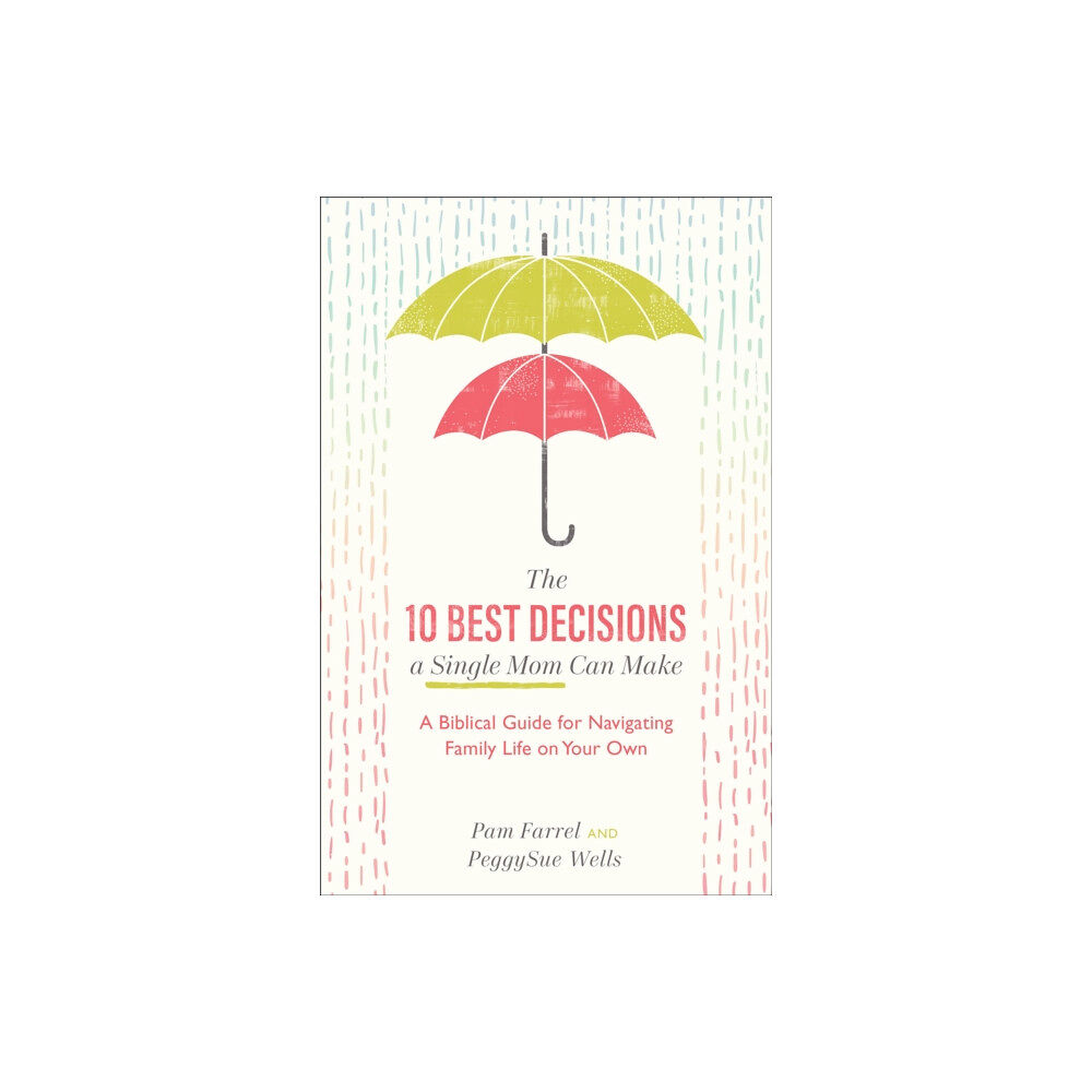 Baker publishing group The 10 Best Decisions a Single Mom Can Make - A Biblical Guide for Navigating Family Life on Your Own (häftad, eng)