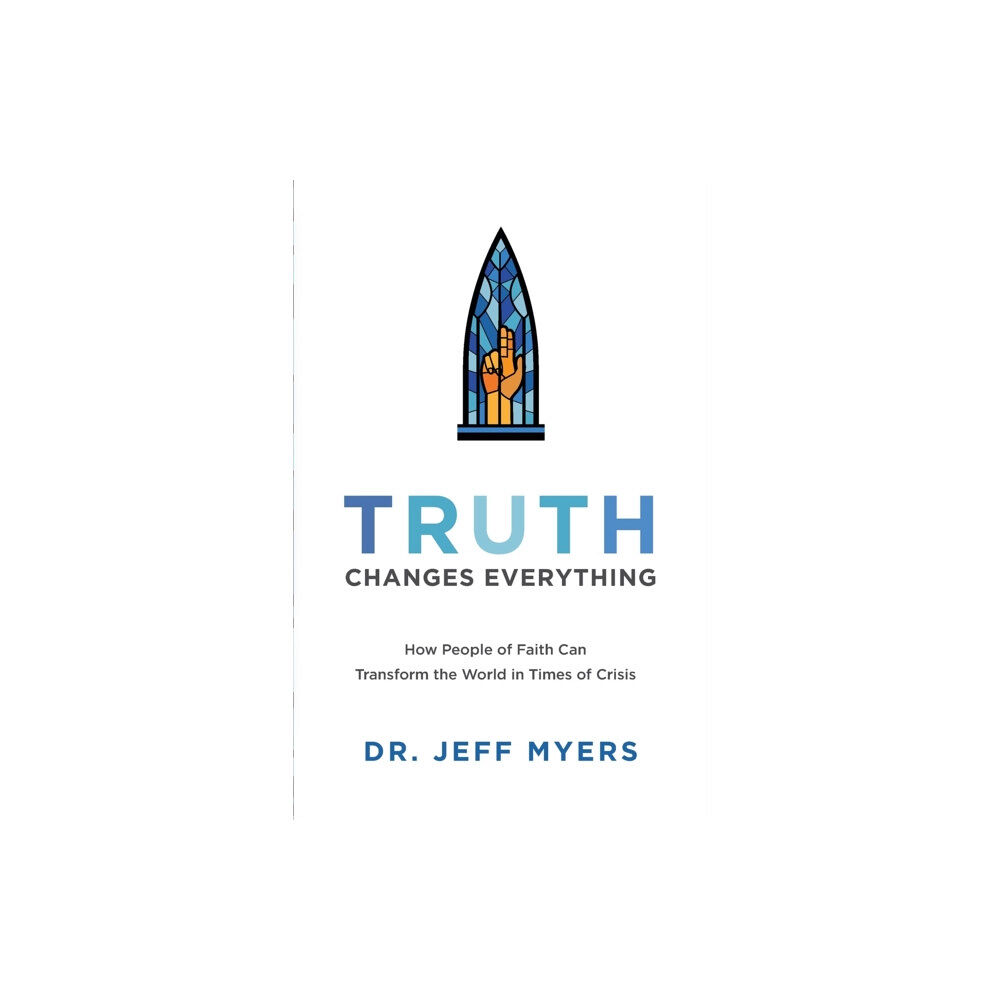 Baker publishing group Truth Changes Everything – How People of Faith Can Transform the World in Times of Crisis (häftad, eng)