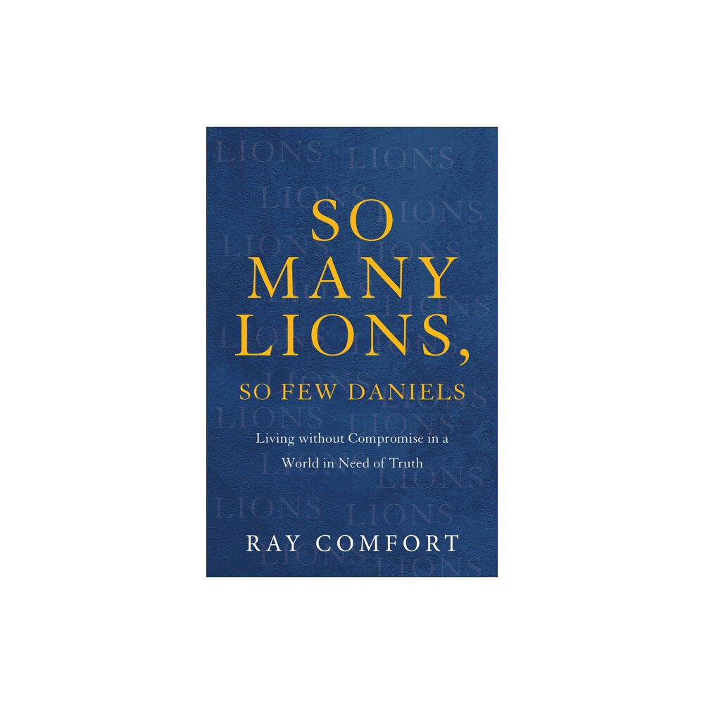 Baker publishing group So Many Lions, So Few Daniels – Living without Compromise in a World in Need of Truth (häftad, eng)