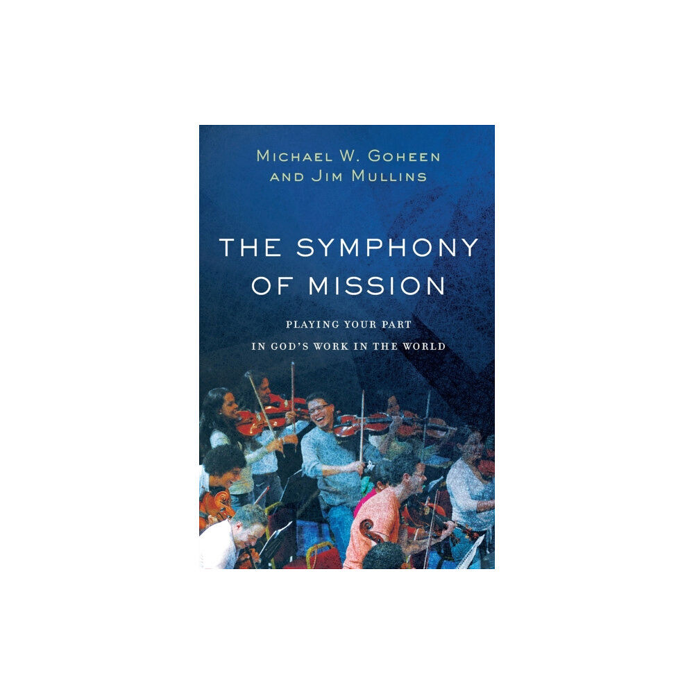 Baker publishing group The Symphony of Mission – Playing Your Part in God`s Work in the World (häftad, eng)