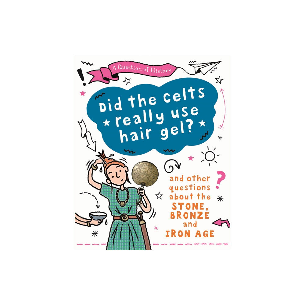 Hachette Children's Group A Question of History: Did the Celts use hair gel? And other questions about the Stone, Bronze and Iron Ages (häftad, en...