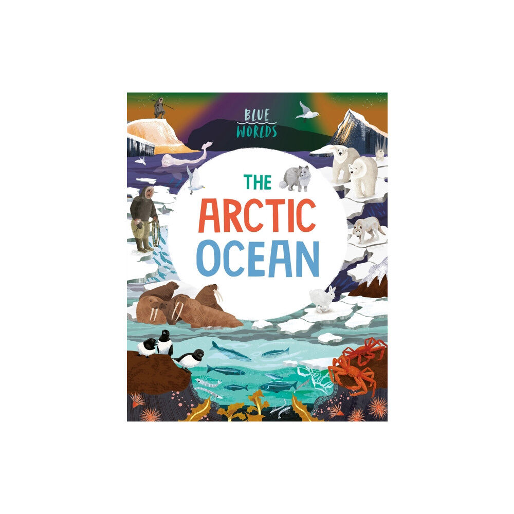 Hachette Children's Group Blue Worlds: The Arctic Ocean (inbunden, eng)