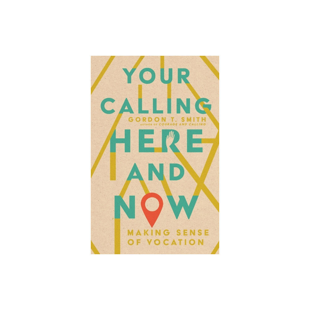 Intervarsity press Your Calling Here and Now – Making Sense of Vocation (häftad, eng)