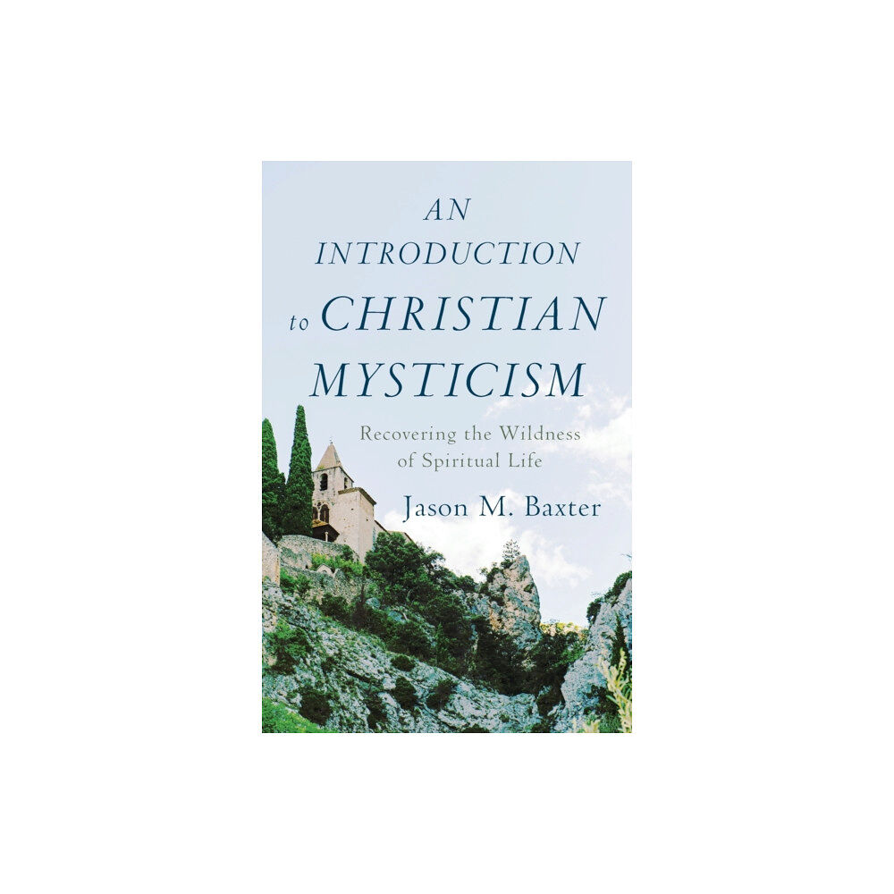 Baker publishing group An Introduction to Christian Mysticism – Recovering the Wildness of Spiritual Life (häftad, eng)