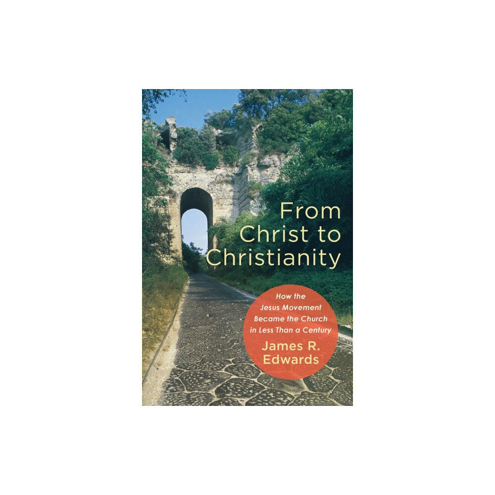 Baker publishing group From Christ to Christianity – How the Jesus Movement Became the Church in Less Than a Century (häftad, eng)