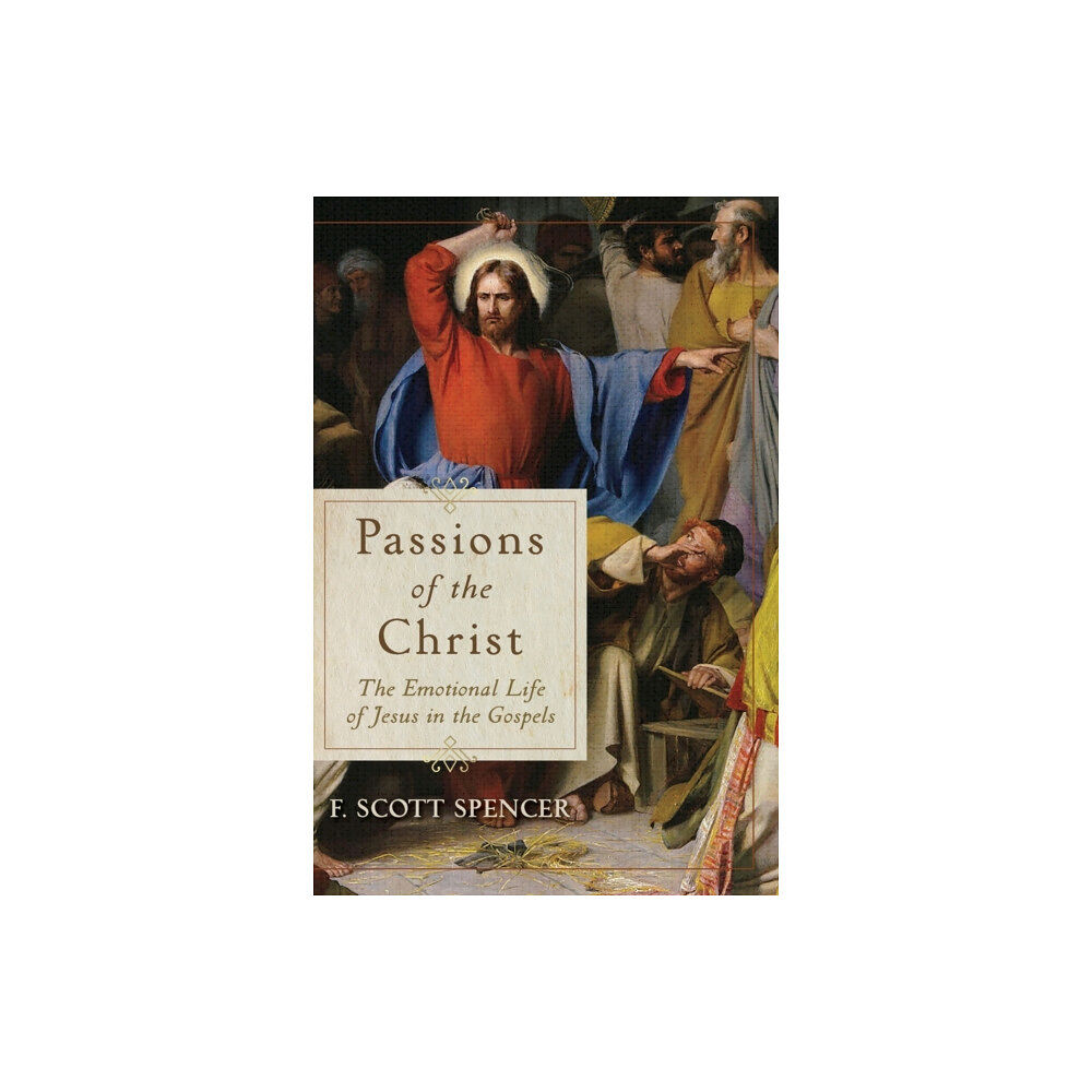 Baker publishing group Passions of the Christ – The Emotional Life of Jesus in the Gospels (häftad, eng)