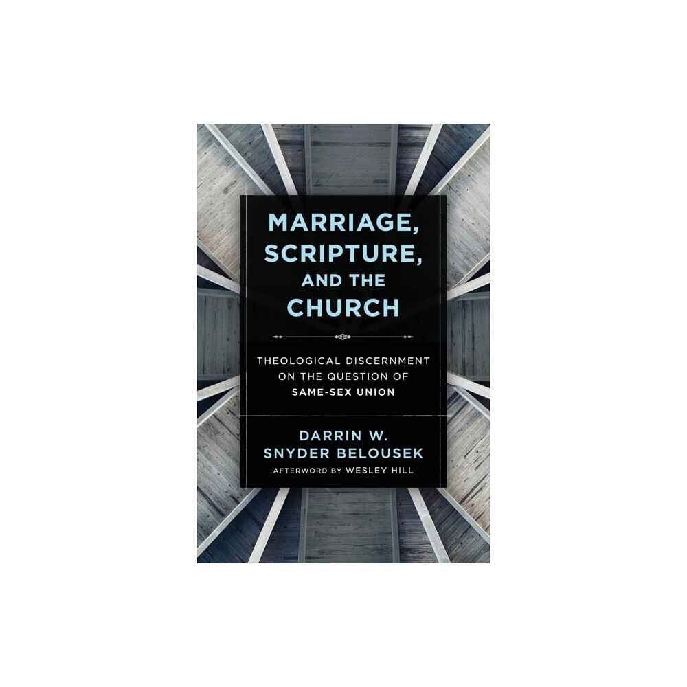 Baker publishing group Marriage, Scripture, and the Church – Theological Discernment on the Question of Same–Sex Union (häftad, eng)