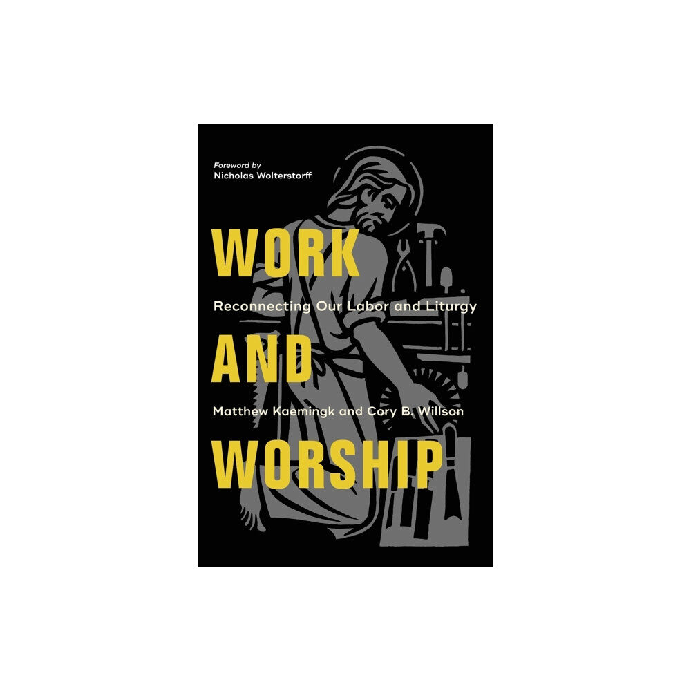 Baker publishing group Work and Worship – Reconnecting Our Labor and Liturgy (häftad, eng)