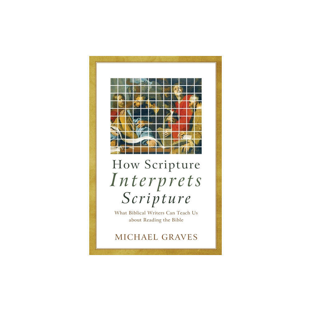 Baker publishing group How Scripture Interprets Scripture – What Biblical Writers Can Teach Us about Reading the Bible (häftad, eng)