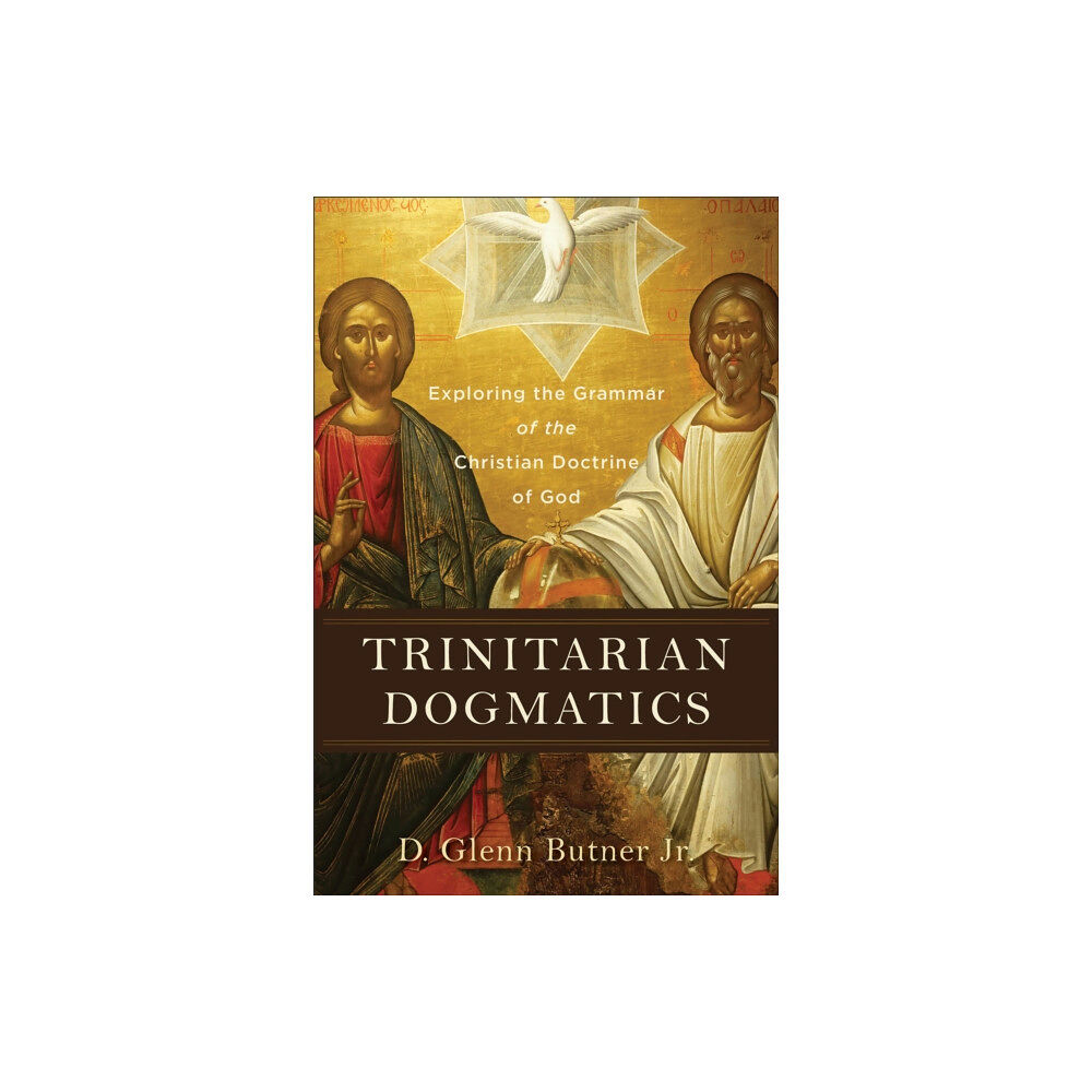 Baker publishing group Trinitarian Dogmatics – Exploring the Grammar of the Christian Doctrine of God (häftad, eng)