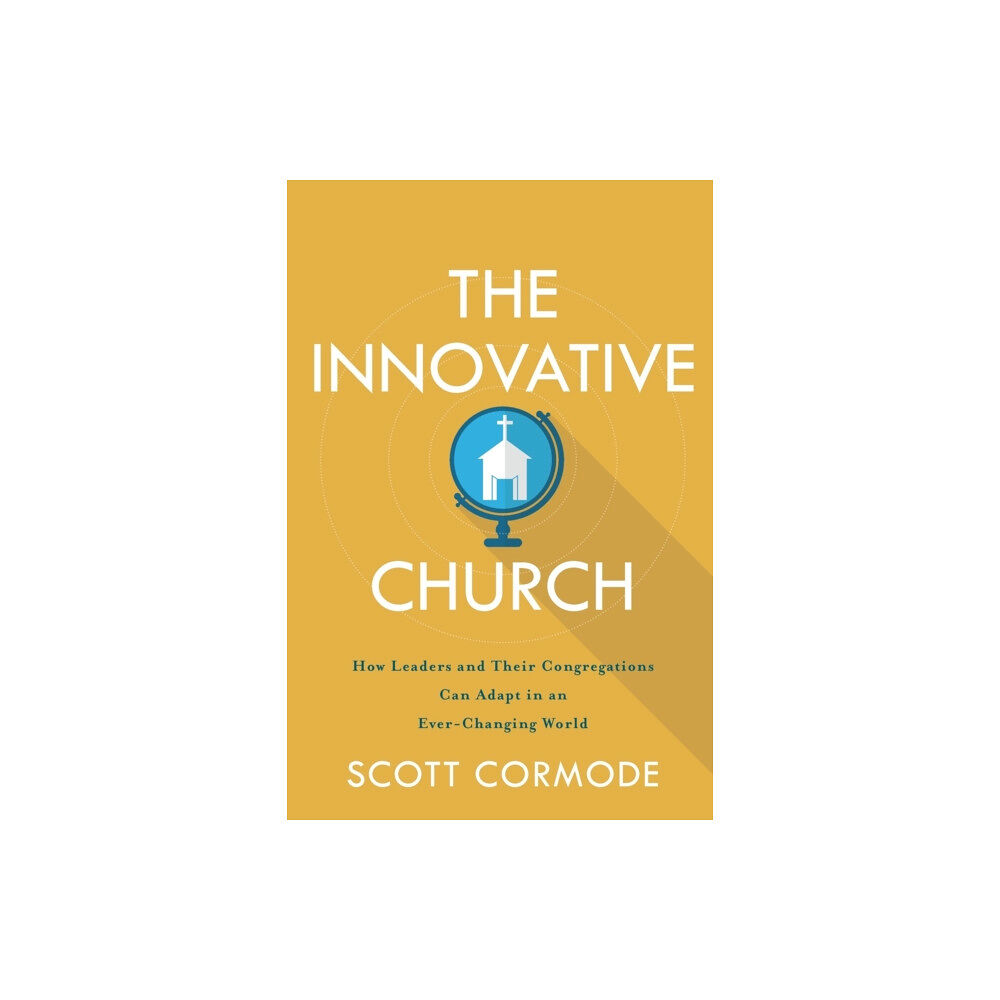 Baker publishing group The Innovative Church – How Leaders and Their Congregations Can Adapt in an Ever–Changing World (häftad, eng)