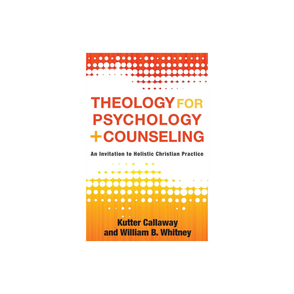 Baker publishing group Theology for Psychology and Counseling – An Invitation to Holistic Christian Practice (häftad, eng)