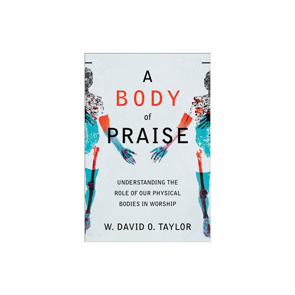 Baker publishing group A Body of Praise – Understanding the Role of Our Physical Bodies in Worship (häftad, eng)