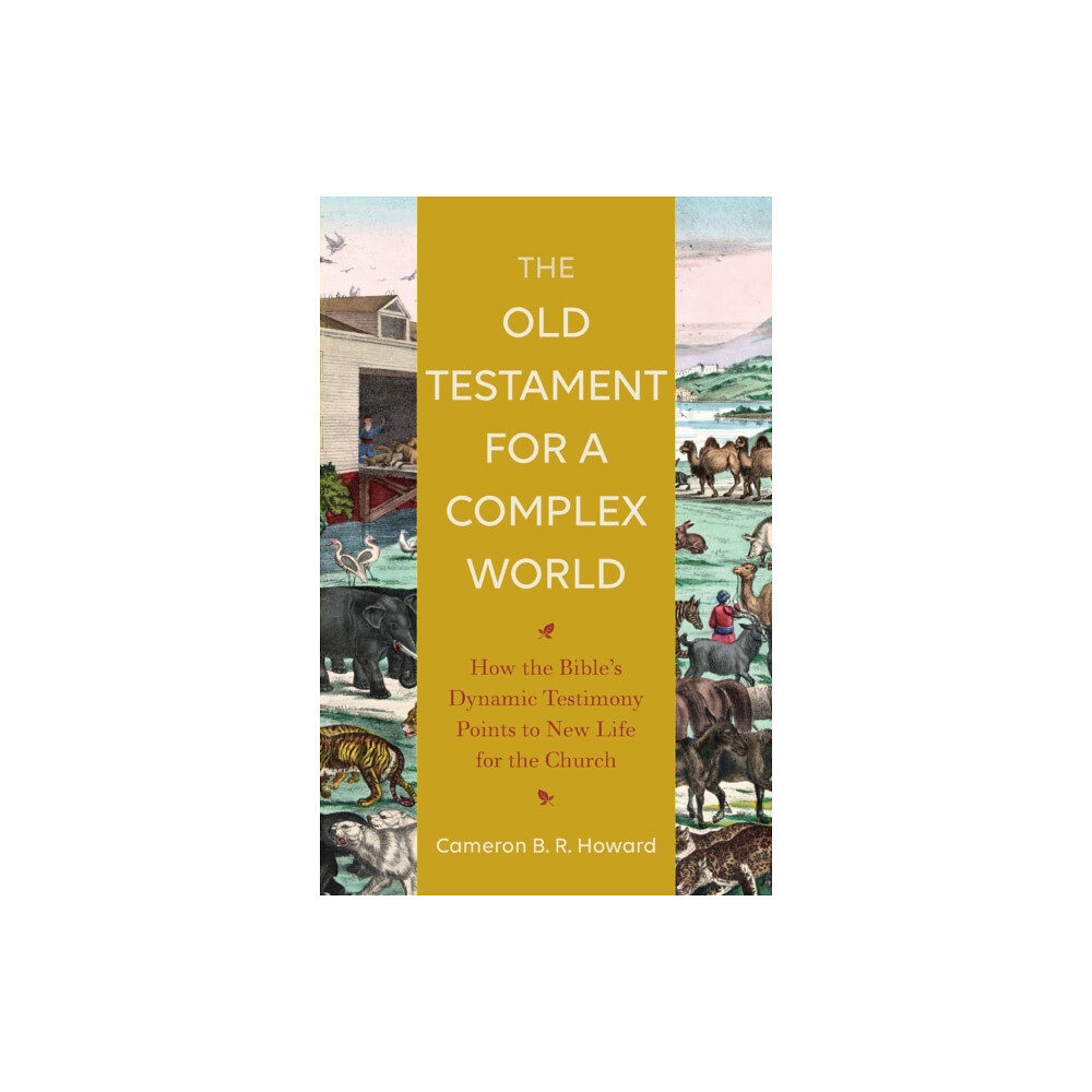 Baker publishing group The Old Testament for a Complex World – How the Bible`s Dynamic Testimony Points to New Life for the Church (häftad, eng...