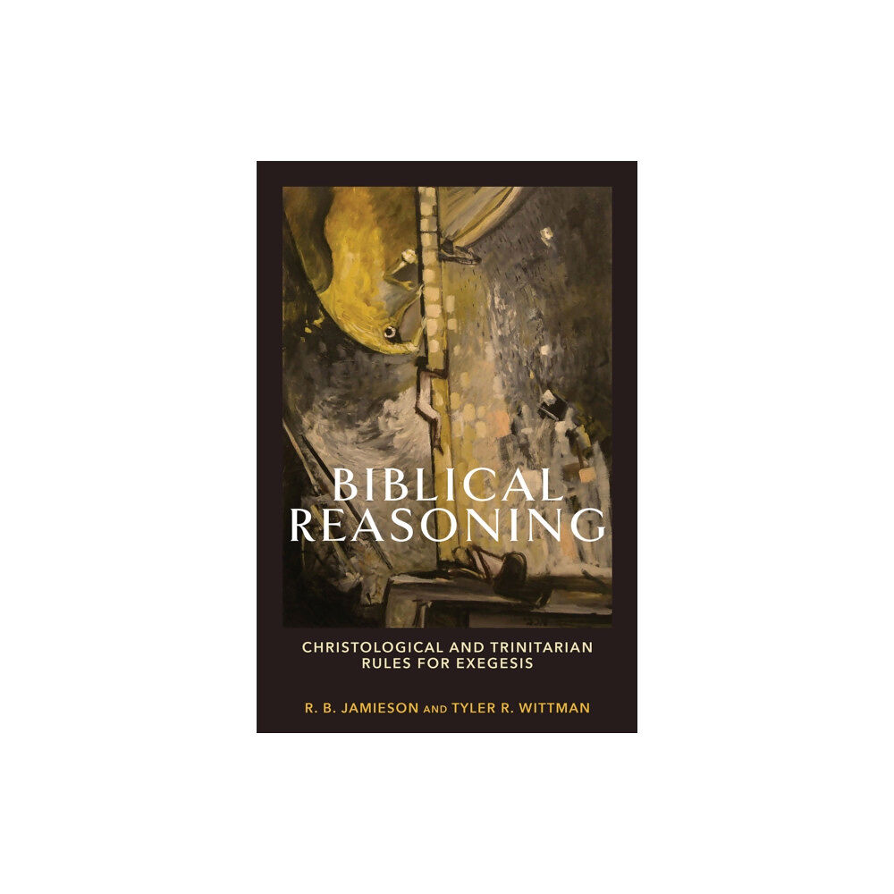 Baker publishing group Biblical Reasoning – Christological and Trinitarian Rules for Exegesis (häftad, eng)