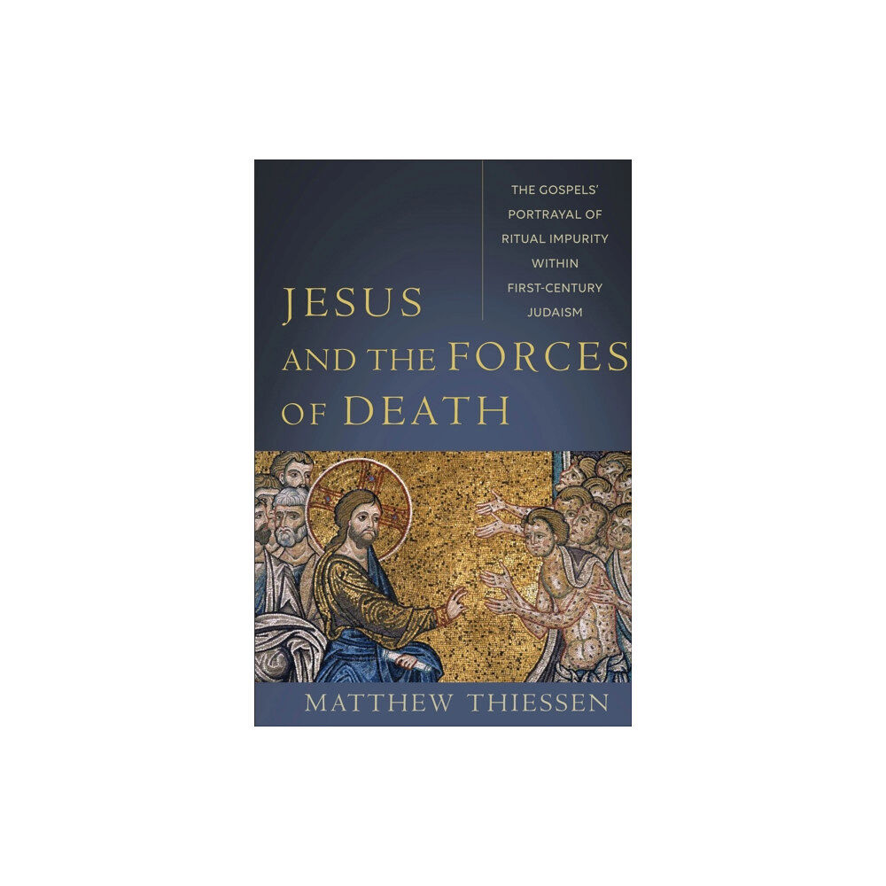 Baker publishing group Jesus and the Forces of Death – The Gospels` Portrayal of Ritual Impurity within First–Century Judaism (häftad, eng)