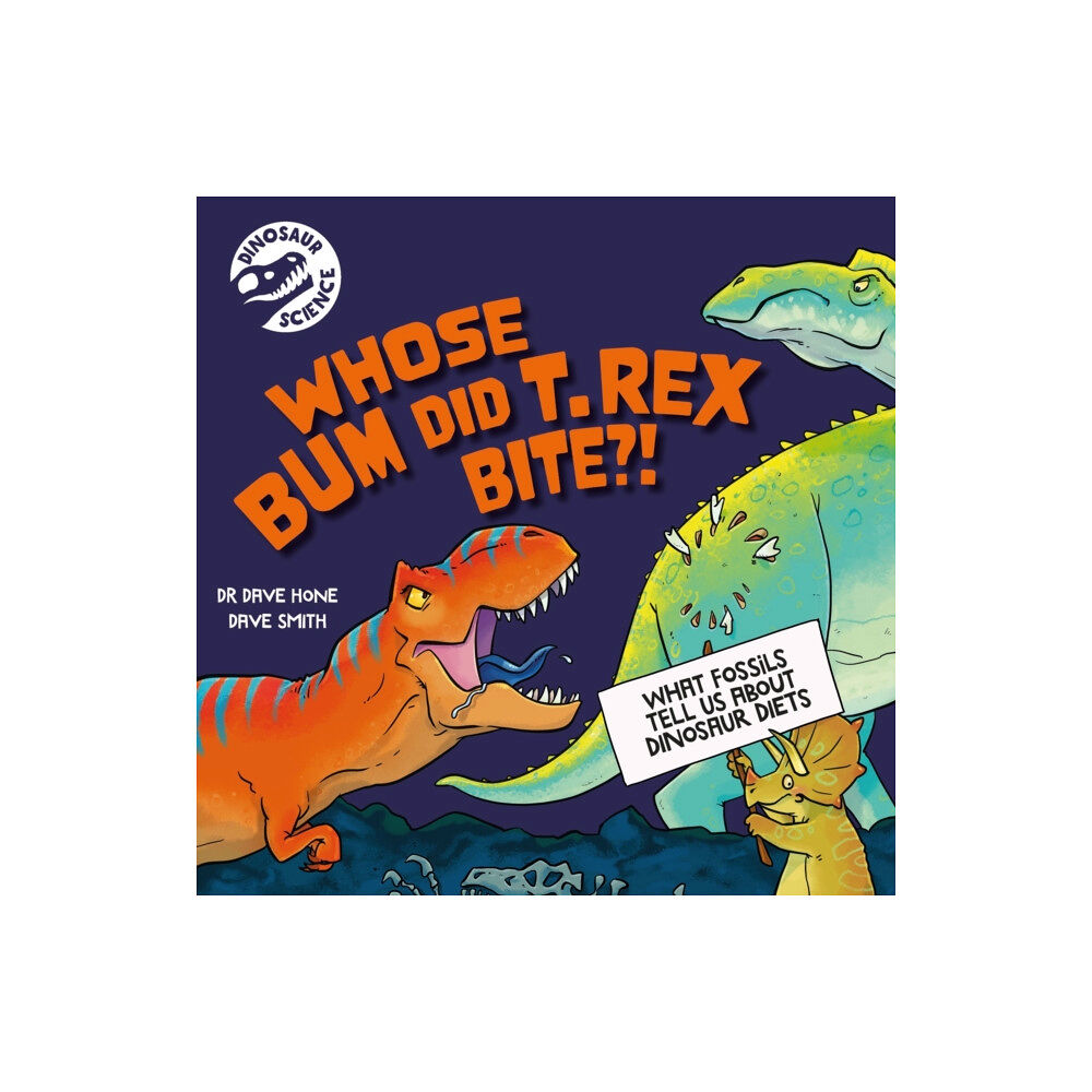 Hachette Children's Group Dinosaur Science: Whose Bum Did T. rex Bite?! (inbunden, eng)