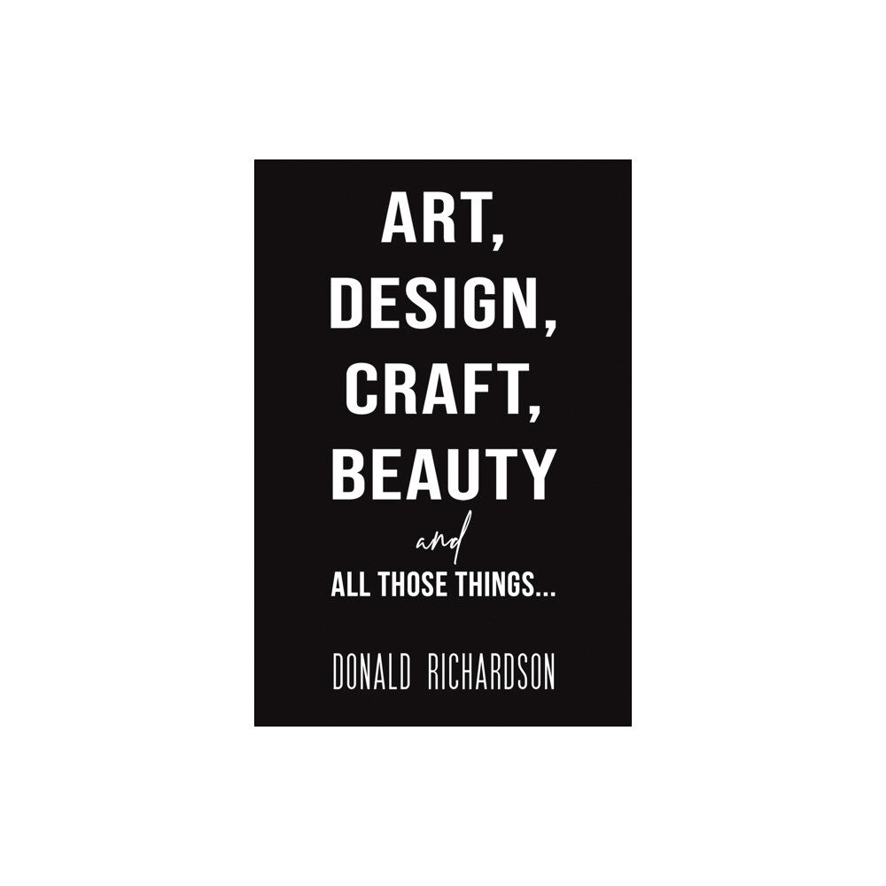 Austin Macauley Publishers Art, Design, Craft, Beauty and All Those Things... (häftad, eng)