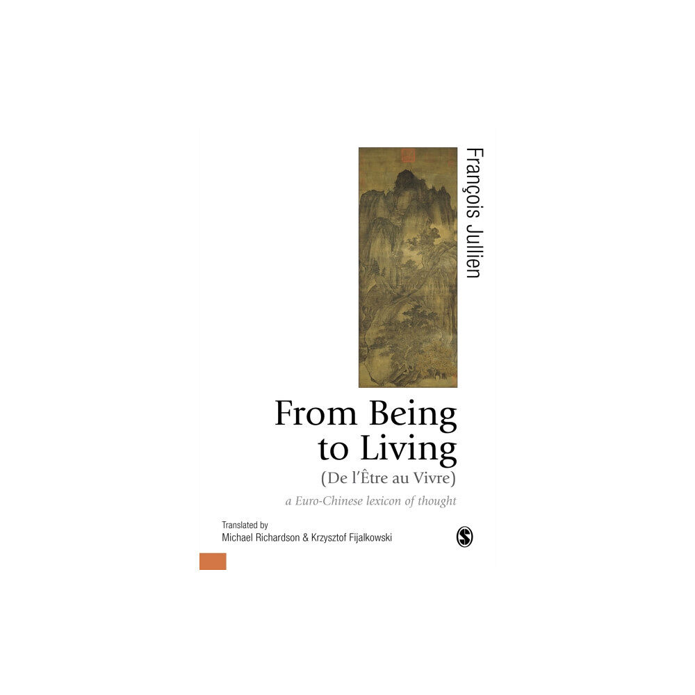 Sage Publications Ltd From Being to Living : a Euro-Chinese lexicon of thought (häftad, eng)