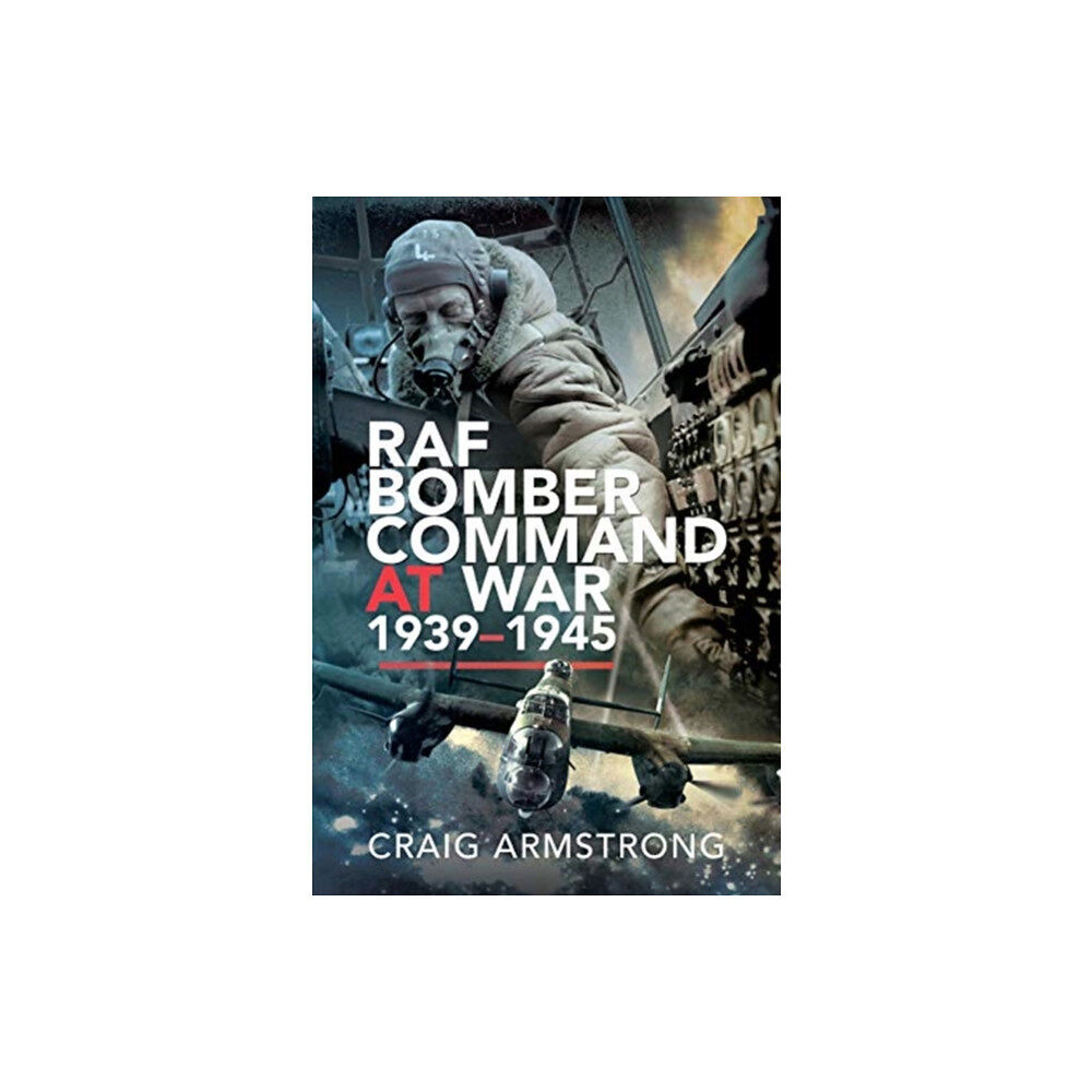 Pen & Sword Books Ltd RAF Bomber Command at War 1939-45 (inbunden, eng)