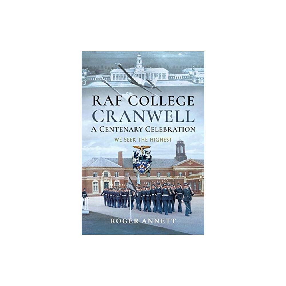 Pen & Sword Books Ltd RAF College, Cranwell: A Centenary Celebration (inbunden, eng)