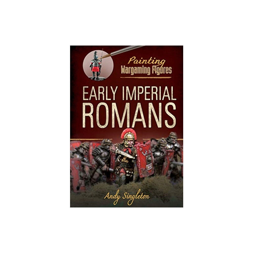 Pen & Sword Books Ltd Painting Wargaming Figures: Early Imperial Romans (häftad, eng)