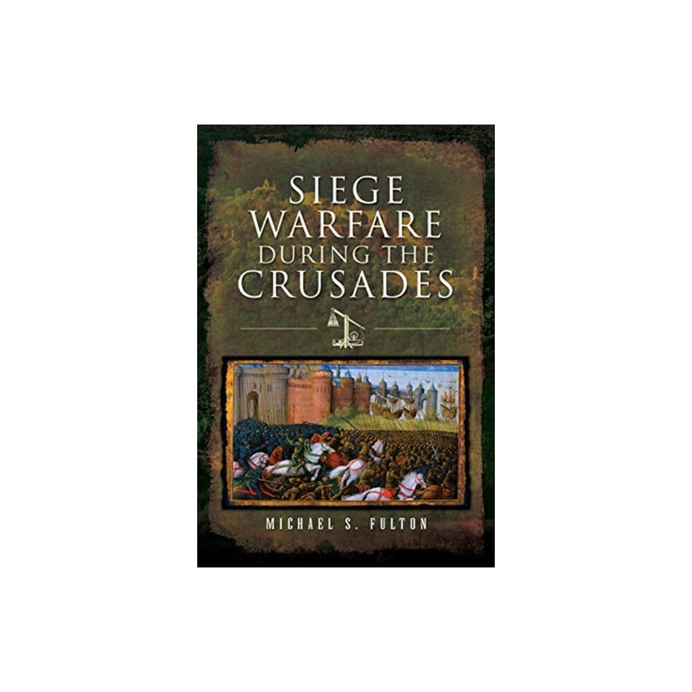 Pen & Sword Books Ltd Siege Warfare during the Crusades (inbunden, eng)