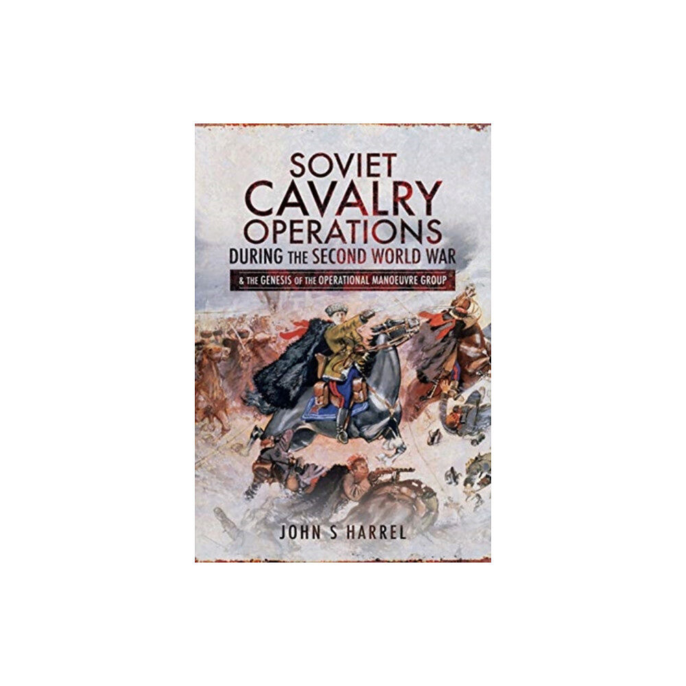 Pen & Sword Books Ltd Soviet Cavalry Operations During the Second World War (inbunden, eng)