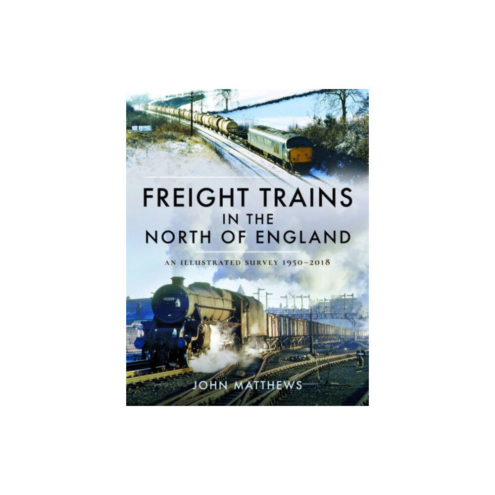 Pen & Sword Books Ltd Freight Trains in the North of England (inbunden, eng)