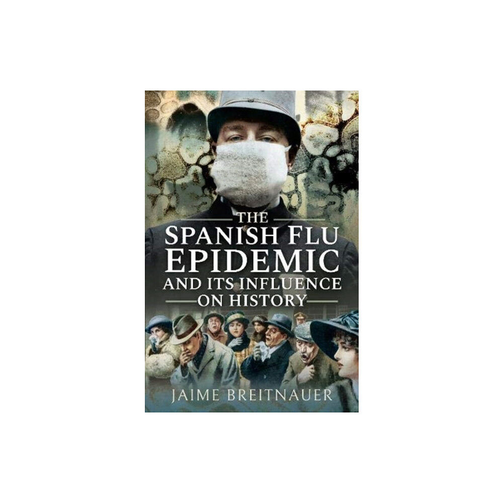 Pen & Sword Books Ltd The Spanish Flu Epidemic and its Influence on History (häftad, eng)