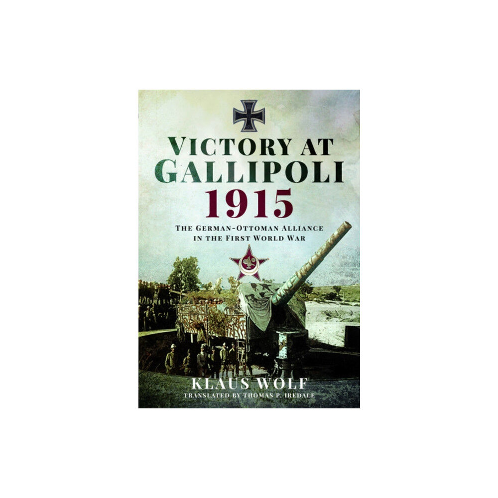 Pen & Sword Books Ltd Victory at Gallipoli, 1915 (inbunden, eng)