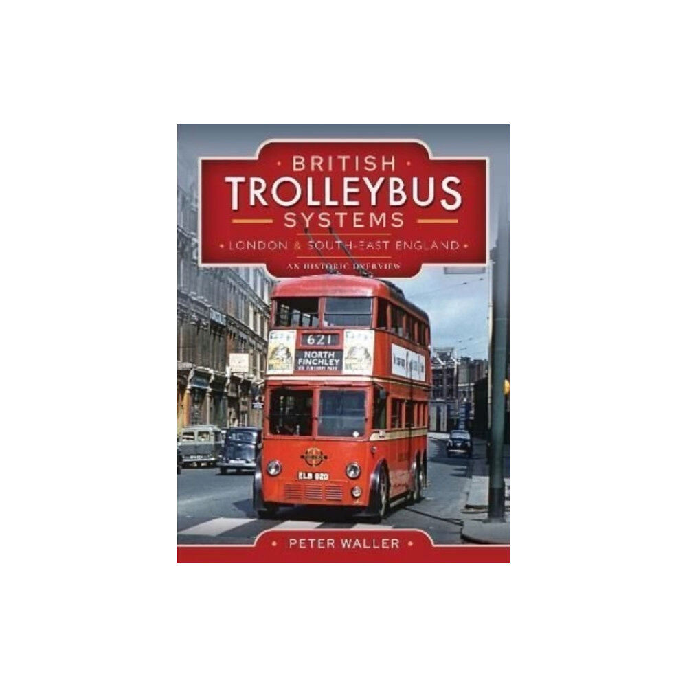 Pen & Sword Books Ltd British Trolleybus Systems - London and South-East England (inbunden, eng)