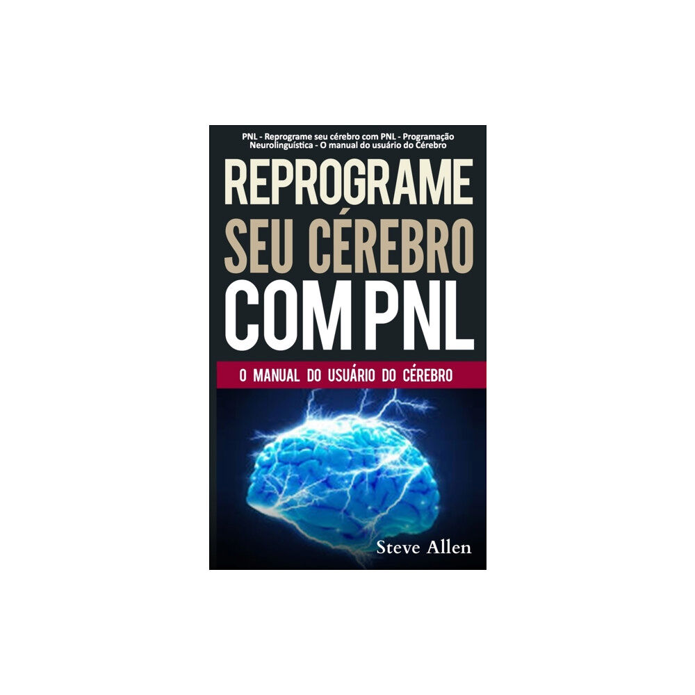 Createspace Independent Publishing Platform PNL - Reprograme seu cerebro com PNL - Programacao Neurolinguistica - O manual do usuario do Cerebro (häftad, por)