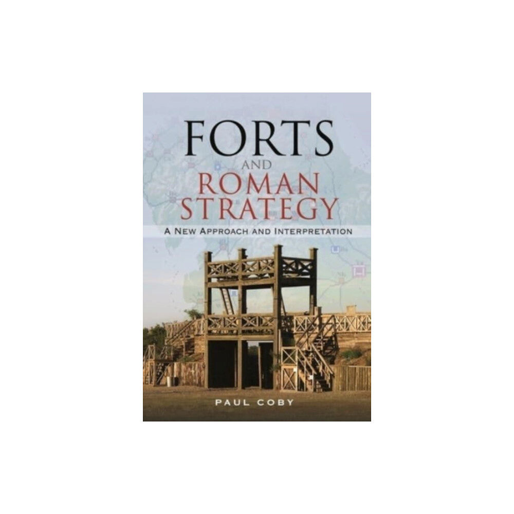 Pen & Sword Books Ltd Forts and Roman Strategy (inbunden, eng)