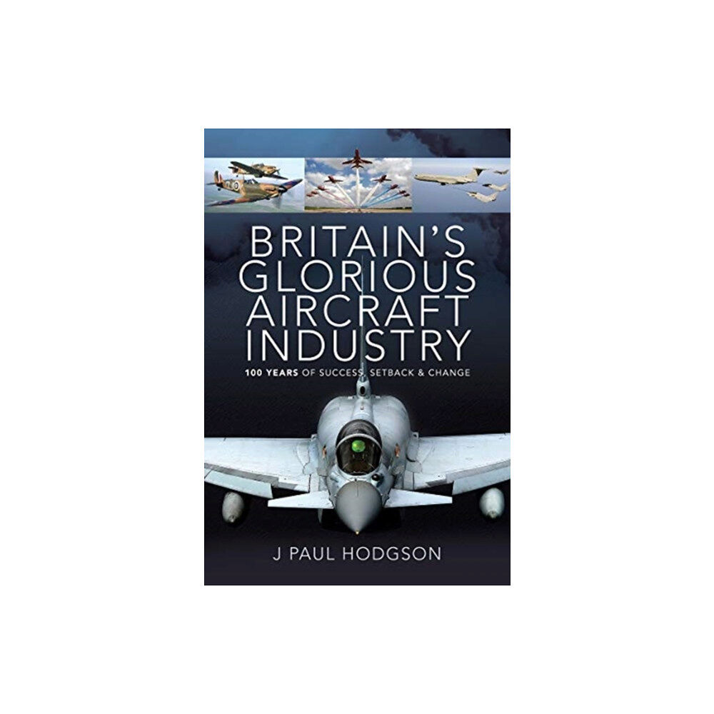 Pen & Sword Books Ltd Britain's Glorious Aircraft Industry (inbunden, eng)