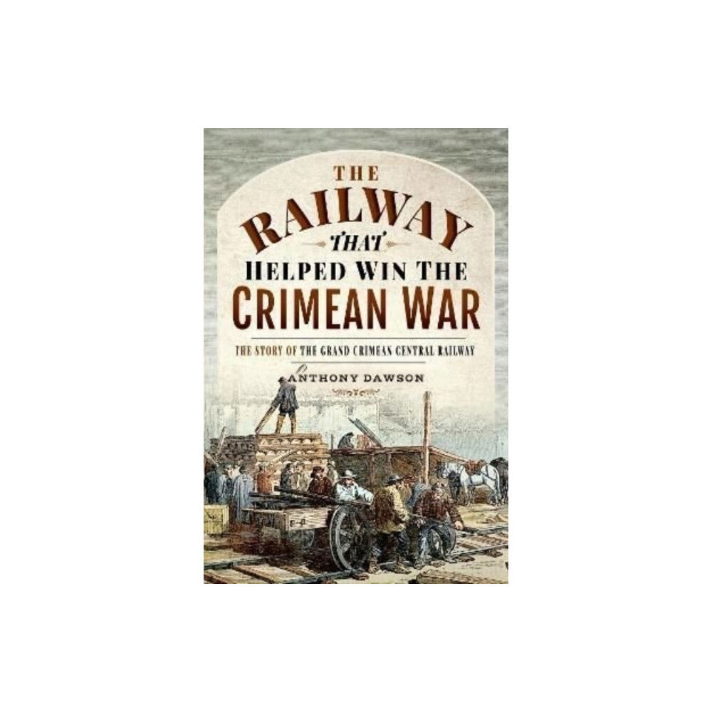 Pen & Sword Books Ltd The Railway that Helped win the Crimean War (inbunden, eng)