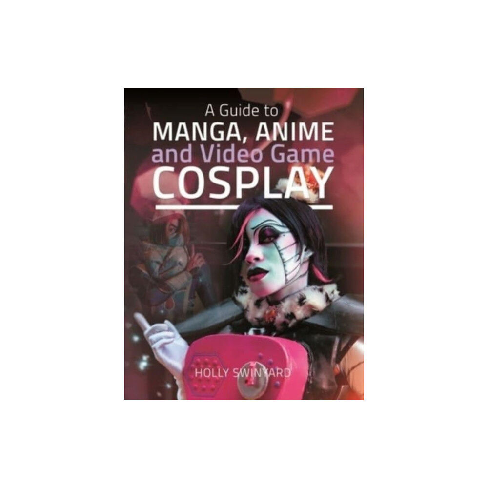 Pen & Sword Books Ltd A Guide to Manga, Anime and Video Game Cosplay (inbunden, eng)