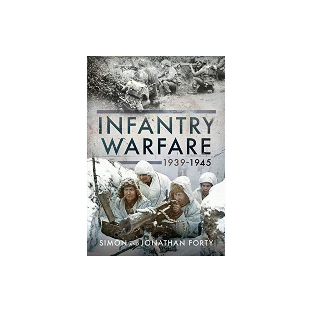 Pen & Sword Books Ltd A Photographic History of Infantry Warfare, 1939-1945 (inbunden, eng)