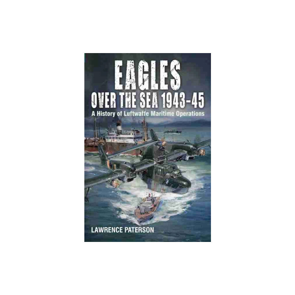 Pen & Sword Books Ltd Eagles over the Sea, 1943-45 (inbunden, eng)