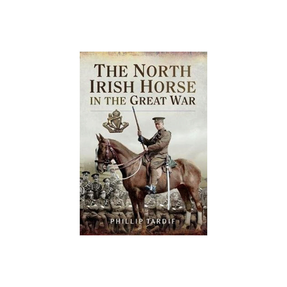 Pen & Sword Books Ltd The North Irish Horse in the Great War (häftad, eng)